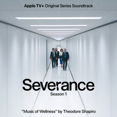 Music Of Wellness (From Severance: Season 1 Apple TV+ Original Series Soundtrack)