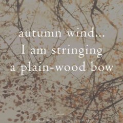 haiku #563: autumn wind... / I am stringing / a plain-wood bow