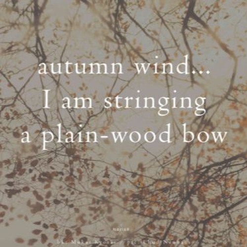 haiku #563: autumn wind... / I am stringing / a plain-wood bow