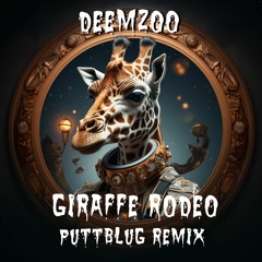 DeemZoo - Giraffe Rodeo (PUTTBLUG Remix)