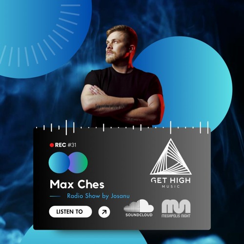Get High Music by Josanu - Guest MAX CHES (MegapolisNight Radio) rec#31