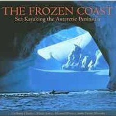 View [EPUB KINDLE PDF EBOOK] The Frozen Coast: Sea Kayaking the Antarctic Peninsula b