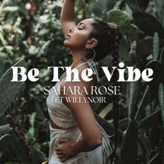 Sahara Rose - Be The Vibe ft. WillyNoir