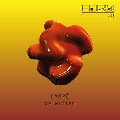FORM108 - Lampé - No Matter (Out April 21st, 2023)
