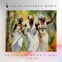 Os Tincoãs - Deixa A Gira Girar (Lucas Alvarez Remix)
