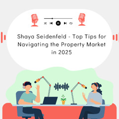 Shaya Seidenfeld - Top Tips for Navigating the Property Market in 2025