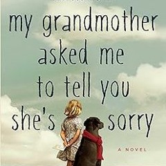 [PDF@] My Grandmother Asked Me to Tell You She's Sorry Written by  Fredrik Backman (Author),  [