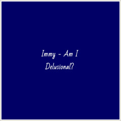 Immy - Am I Delusional?