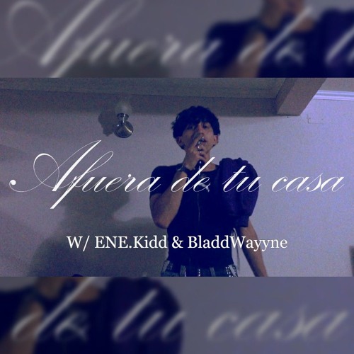 BenjaKryce, ENE.Kidd, BladdWayyne - Afuera de tu casa - (prod. ey!Nou$ & beat. SipSky)