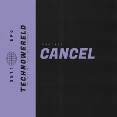 Cancel | Techno Wereld Podcast SE11EP6