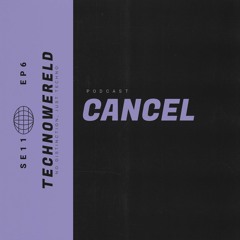 Cancel | Techno Wereld Podcast SE11EP6