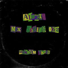 Albeit Mix Series 022 - Maksym Tkach