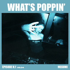 MEGUMI - WHAT’S POPPIN’ - EP.1 (Afro, Electro, Baile, Urban…)