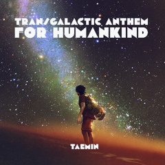 Transgalactic Anthem for Humankind [2025 Master]