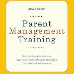 Parent Management Training: Treatment for Oppositional, Aggressive, and Antisocial Behavior in