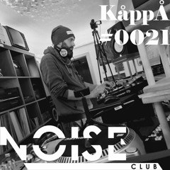 #0021 NOISE CLUB Podcast @ KåppÅ