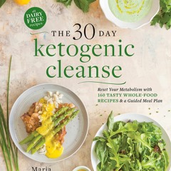 Read Book The 30-Day Ketogenic Cleanse: Reset Your Metabolism with 160 Tasty