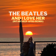 The Beatles - And I Love Her (Intar Deep Afro House Remix)V6