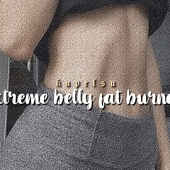 extreme belly fat burner [forced subliminal]