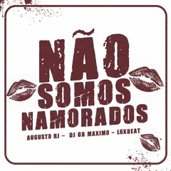 AUGUSTO RJ - NÃO SOMOS NAMORADOS - [ DJ GB MAXIMO E L6XBEAT ]