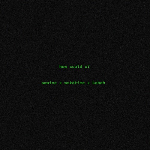 how could u? (prod. wstdtime X kabeh)