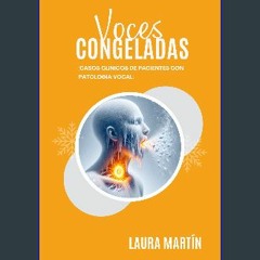 Read eBook [PDF] 📚 Voces congeladas: Casos clínicos de pacientes con patología vocal (Spanish Edit
