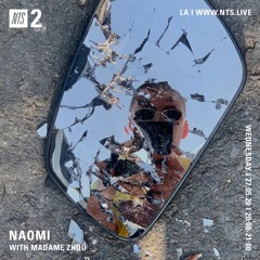 Naomi w/ Madame Zhou [NTS Radio ~ 27 May 2020]