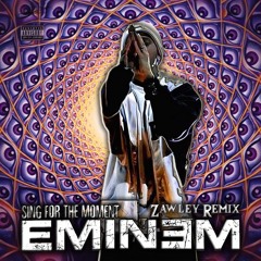 Eminem - Sing For The Moment (Zawley Remix)