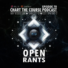CHART THE COURSE PODCAST EPISODE 70 - OPEN RANTS