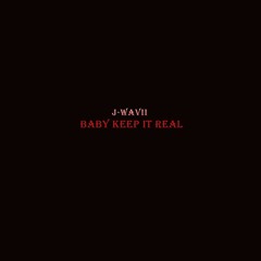 j-wavii - baby keep it real