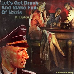 Let's Get Drunk And Make Fun Of Nazis