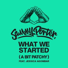 What We Started (A Bit Patchy) [feat. Jessica Agombar]