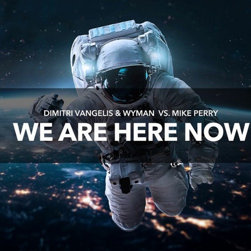 Dimitri Vangelis & Wyman Vs. Mike Perry - We're Here Now (Anonymus New Vs. Old Version)