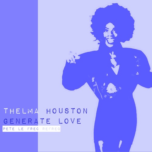 Thelma Houston - Generate Love (Pete Le Freq Refreq)