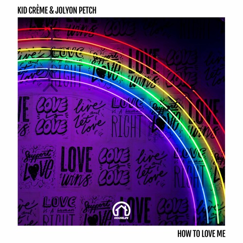Kid Crème & Jolyon Petch - How To Love Me [HouseLife Records]