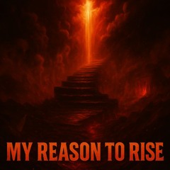 My Reason To Rise