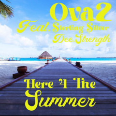 Here 4 the Summer Feat. $terling Silver & Dee.Strength