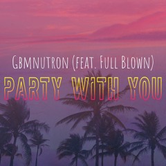 Gbmnutron (feat. Full Blown) - Party With You