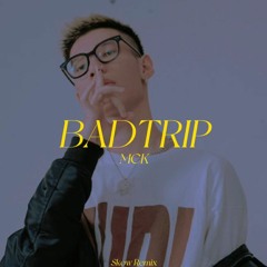 BADTRIP - RPT MCK (Skow Remix)