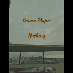 Bruno Major - Nothing (Cover)