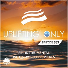 [LISTEN ON SPOTIFY & APPLE] Uplifting Only 553 [No Talking] [All Instrumental] (Sept 2023)