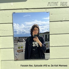 Fasaan Rec. Episode #10 @ Mutant Radio w/ De Kat Memwa