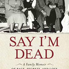 [Read] EPUB 📌 Say I'm Dead: A Family Memoir of Race, Secrets, and Love by  E. Dolore