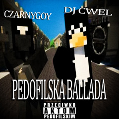 DJ CWEL X CZARNYGOY - PEDOFILSKA BALLADA
