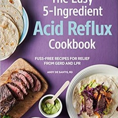 !^DOWNLOAD PDF$ The Easy 5-Ingredient Acid Reflux Cookbook: Fuss-free Recipes for Relief from GERD a
