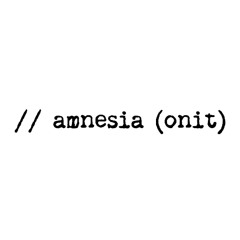 // amnesia (onit)