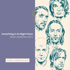 Free Download: Everything In Its Right Place (Maxi Degrassi Edit)