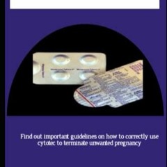 READ CYTOTEC: Find out important guidelines on how to correctly use cytotec to t