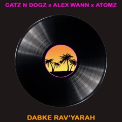 Catz N Dogz X Alex Wann - Dabke Rav'yarah (Atomz Edit) FREE DOWNLOAD