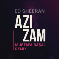 Ed Sheeran - Azizam (Mustafa Başal Remix)
